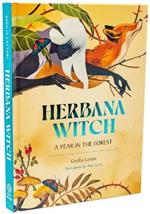 Herbana Witch: A Year in the Forest (Working with Herbs, Barks, Mushroom, Roots, and Flowers)