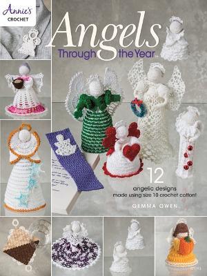 Angels Through The Year: 12 Angelic Designs Made Using Size 10 Crochet Cotton! - Gemma Owen - cover