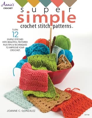 Super Simple Crochet Stitch Patterns: Turn 12 Simple Stitches into Beautiful Textures! Plus Tips & Techniques to Improve Your Crochet - Joanne C. Gonzalez - cover