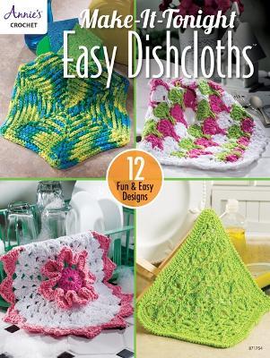Make-It-Tonight Easy Dishcloths: 12 Fun & Easy Designs - Annie's Crochet - cover