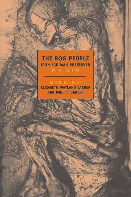 The Bog People: Iron Age Man Preserved - P.V. Glob - cover