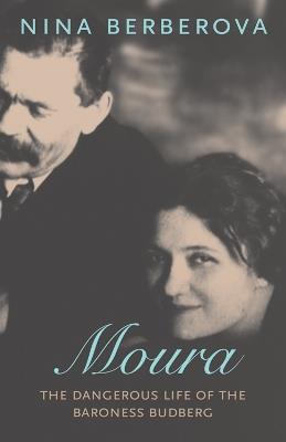 Moura: The Dangerous Life of the Baroness Budberg - Nina Berberova - cover