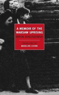 A Memoir Of The Warsaw Uprising - Madeline Levine,Miron Bialoszewski - cover