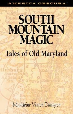 South Mountain Magic: Tales of Old Maryland - Madeleine Vinton Dahlgren - cover