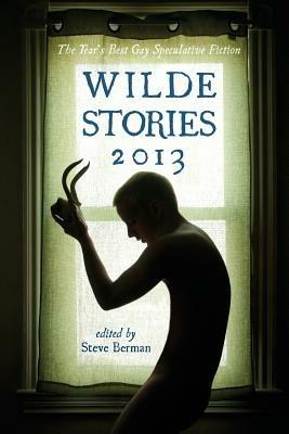 Wilde Stories 2013: The Year's Best Gay Speculative Fiction - cover