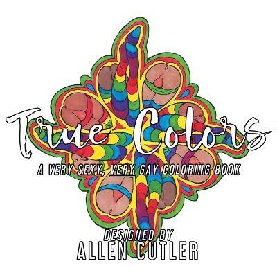 True Colors: A Very Sexy, Very Gay Coloring Book - cover