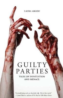 Guilty Parties: Tales of Infatuation and Menace - Laura Argiri - cover
