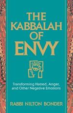 The Kabbalah of Envy: Transforming Hatred, Anger, and Other Negative Emotions