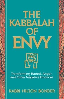 The Kabbalah of Envy: Transforming Hatred, Anger, and Other Negative Emotions - Nilton Bonder - cover
