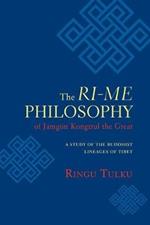 The Ri-me Philosophy of Jamgon Kongtrul the Great: A Study of the Buddhist Lineages of Tibet