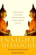 Insight Dialogue: The Interpersonal Path to Freedom