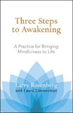 Three Steps to Awakening: A Practice for Bringing Mindfulness to Life