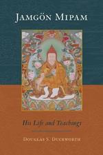 Jamgon Mipam: His Life and Teachings