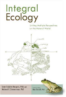 Integral Ecology: Uniting Multiple Perspectives on the Natural World - Sean Esbjorn-Hargens,Michael E. Zimmerman - cover