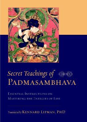 Secret Teachings of Padmasambhava: Essential Instructions on Mastering the Energies of Life - Padmasambhava - cover