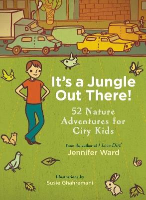 It's a Jungle Out There!: 52 Nature Adventures for City Kids - Jennifer Ward - cover