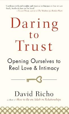 Daring to Trust: Opening Ourselves to Real Love and Intimacy - David Richo - cover