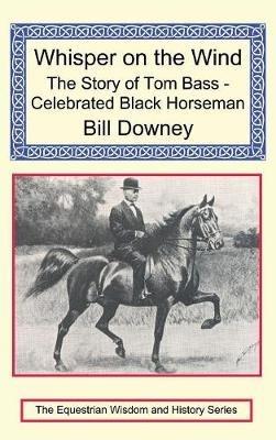 Whisper on the Wind: The Story of Tom Bass - Celebrated Black Horseman - Bill Downey - cover