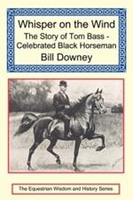 Whisper on the Wind: The Story of Tom Bass - Celebrated Black Horseman