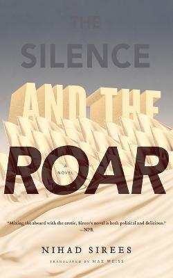 The Silence and the Roar: A Novel - Nihad Sirees - cover