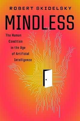 Mindless: The Human Condition in the Age of Artificial Intelligence - Robert Skidelsky - cover