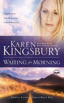 Waiting for Morning: Book 1 in the Forever Faithful Trilogy - Karen Kingsbury - cover