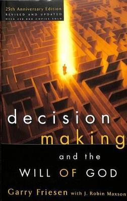 Decision Making and the Will of God (Revised 2004): A Biblical Alternative to the Traditional View - Garry Friesen,J Robin Maxson - cover