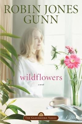Wildflowers: Repackaged with Modern Cover - Robin Jones Gunn - cover