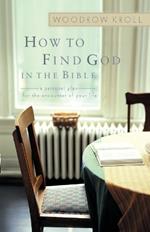 How to Find God in the Bible: A Personal Plan for the Encounter of your Life