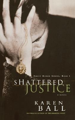 Shattered Justice: A Novel - Karen Ball - cover