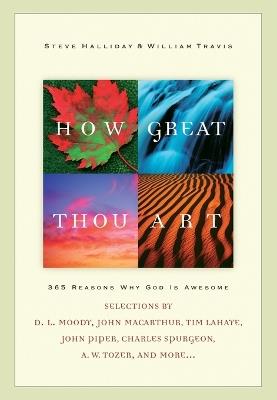 How Great Thou Art: 365 Reasons Why God Is Awesome - Steve Halliday,William G. Travis - cover