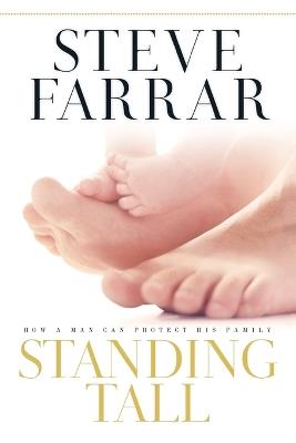 Standing Tall: How a Man Can Protect His Family - Steve Farrar - cover