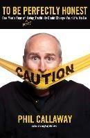 To be Perfectly Honest: One Man's Year of Almost Living Truthfully Could Change your Life. No Lie. - Phil Callaway - cover