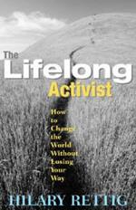 The Lifelong Activist: How to Change the World without Losing Your Way