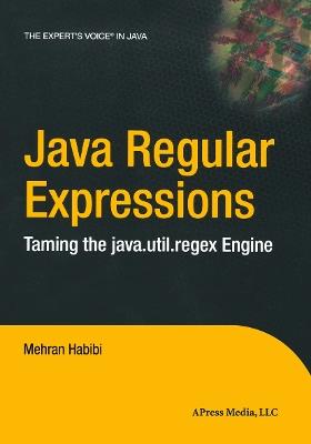 Java Regular Expressions: Taming the java.util.regex Engine - Mehran Habibi - cover