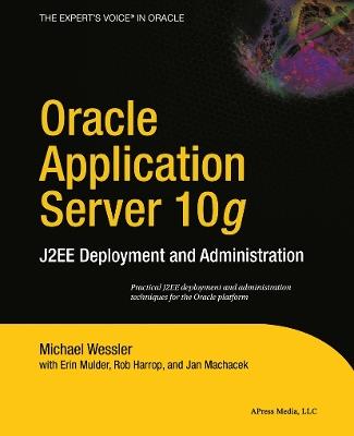 Oracle Application Server 10g: J2EE Deployment and Administration - Erin Mulder,Rob Harrop,Jan Machacek - cover