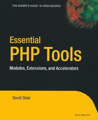Essential PHP Tools: Modules, Extensions, and Accelerators - David Sklar - cover