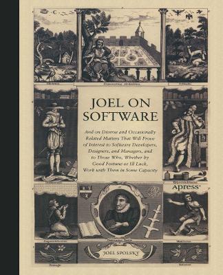 Joel on Software: And on Diverse and Occasionally Related Matters That Will Prove of Interest to Software Developers, Designers, and Managers, and to Those Who, Whether by Good Fortune or Ill Luck, Work with Them in Some Capacity - Avram Joel Spolsky - cover