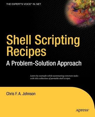 Shell Scripting Recipes: A Problem-Solution Approach - Chris Johnson - cover