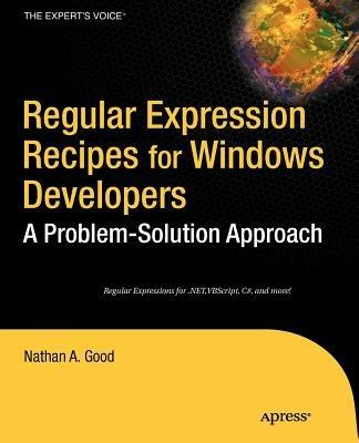 Regular Expression Recipes for Windows Developers: A Problem-Solution Approach - Nathan Good - cover