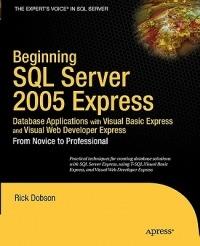 Beginning SQL Server 2005 Express Database Applications with Visual Basic Express and Visual Web Developer Express: From Novice to Professional - Rick Dobson - cover