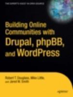 Building Online Communities with Drupal, phpBB, and WordPress - Robert T. Douglass,Mike Little,Jared W. Smith - cover