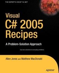 Visual C# 2005 Recipes: A Problem-Solution Approach - Rakesh Rajan,Matthew MacDonald,Allen Jones - cover