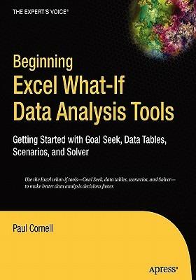 Beginning Excel What-If Data Analysis Tools: Getting Started with Goal Seek, Data Tables, Scenarios, and Solver - Paul Cornell - cover
