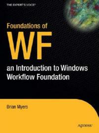 Foundations of WF: an Introduction to Windows Workflow Foundation - Brian Myers - cover