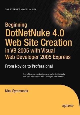 Beginning DotNetNuke 4.0 Website Creation in VB 2005 with Visual Web Developer 2005 Express: From Novice to Professional - Nick Symmonds - cover
