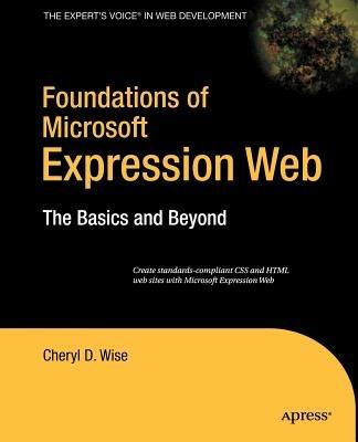 Foundations of Microsoft Expression Web: The Basics and Beyond - Cheryl D. Wise - cover
