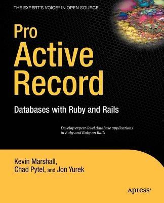 Pro Active Record: Databases with Ruby and Rails - Chad Pytel,Jonathan Yurek,Kevin Marshall - cover