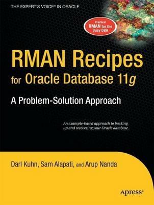 RMAN Recipes for Oracle Database 11g: A Problem-Solution Approach - Sam Alapati,Darl Kuhn,Arup Nanda - cover