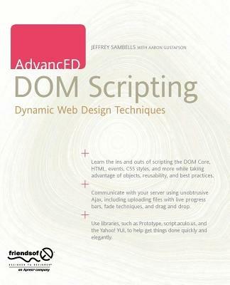 AdvancED DOM Scripting: Dynamic Web Design Techniques - Jeffrey Sambells,Aaron Gustafson - cover